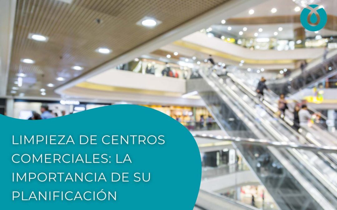 La limpieza de centros comerciales: la importancia de su planificación