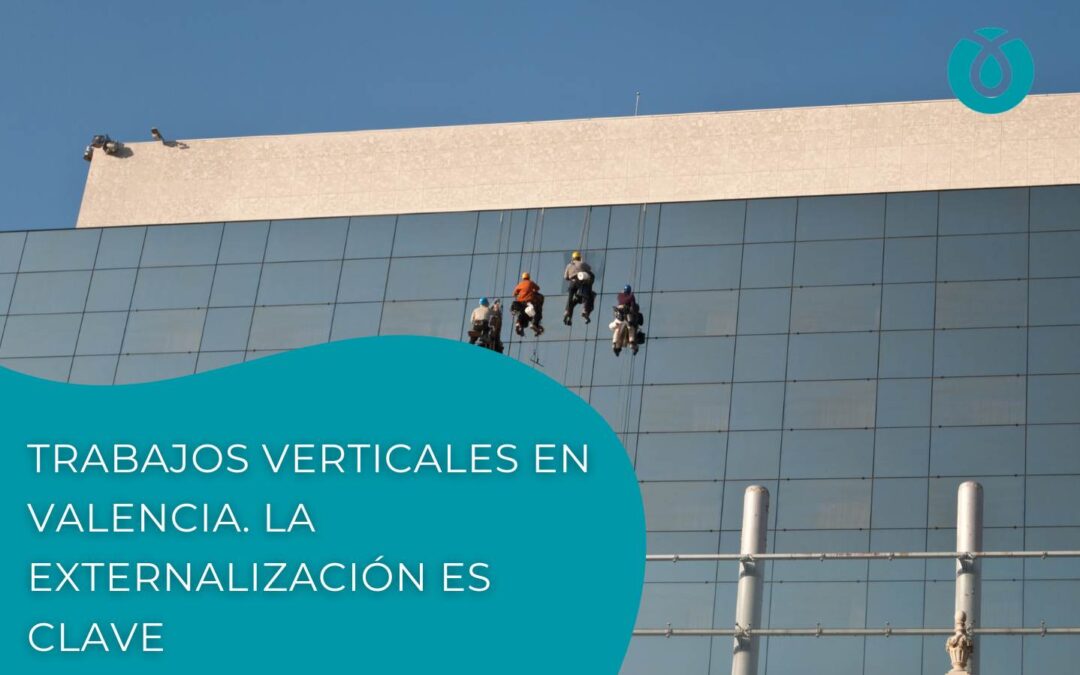 Trabajos verticales en Valencia. La externalización es clave