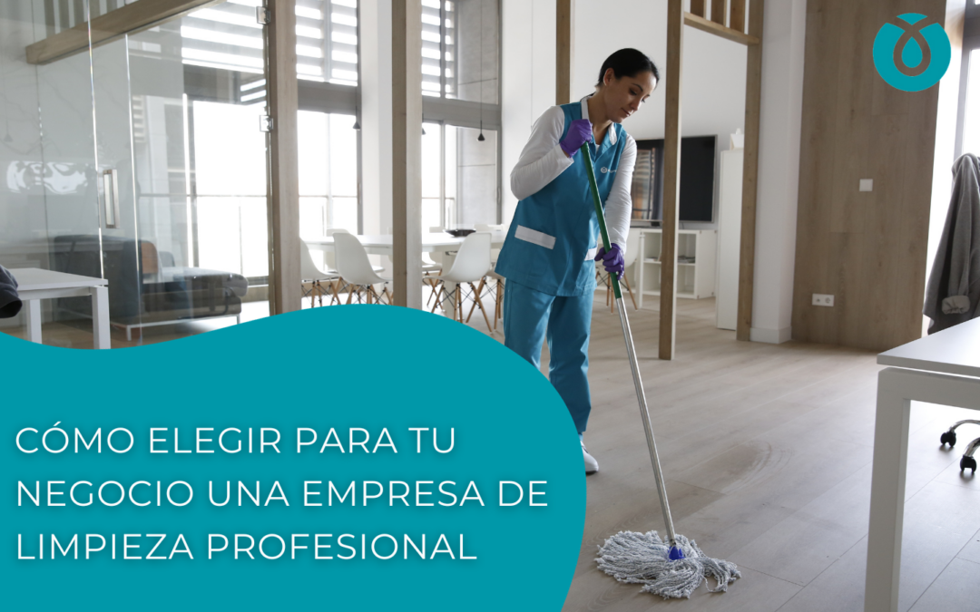 Cómo elegir para tu negocio una empresa de limpieza profesional