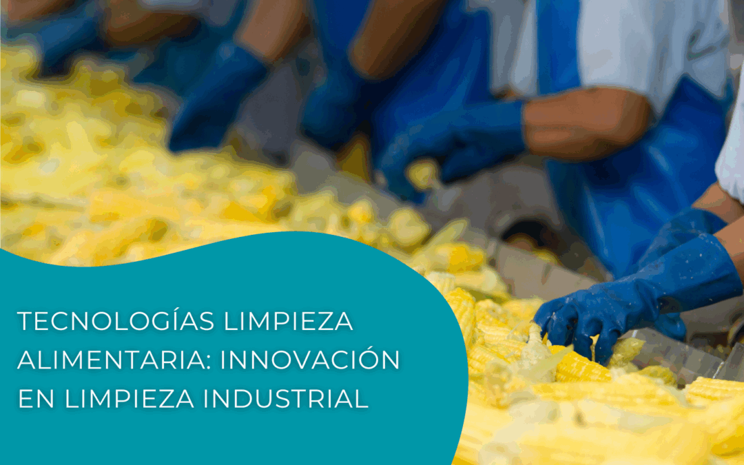 Tecnologías limpieza alimentaria: innovación en limpieza industrial