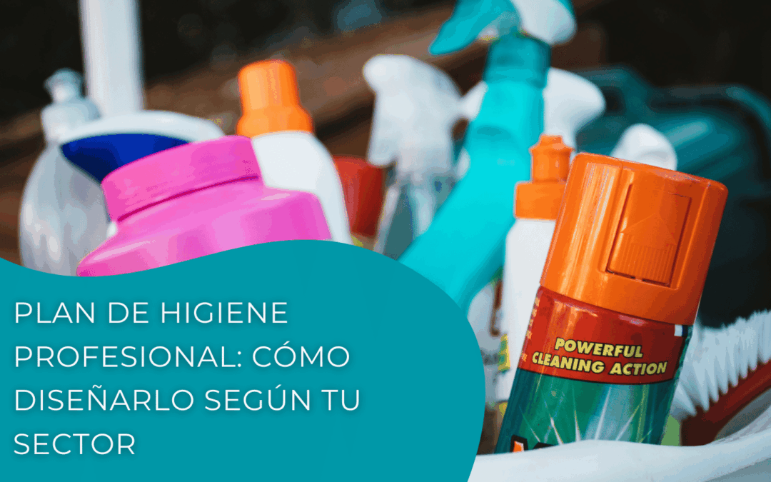 Plan de higiene profesional: cómo diseñarlo según tu sector