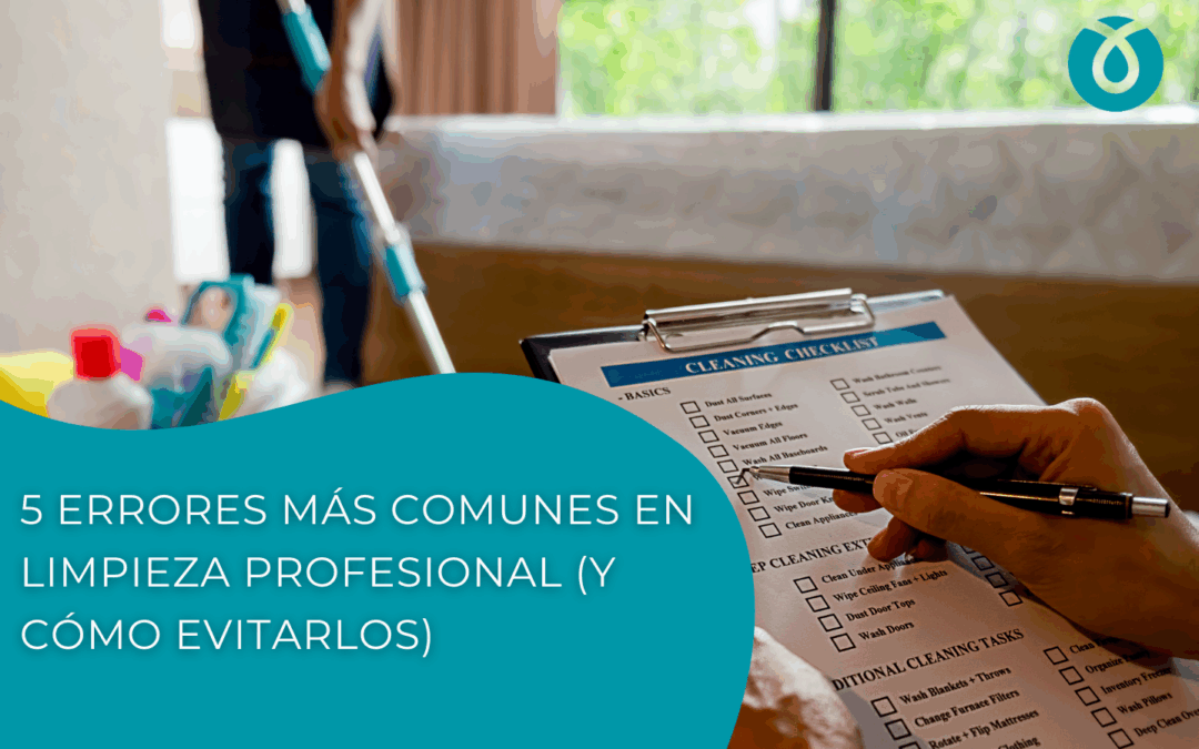 5 errores más comunes en limpieza profesional (y cómo evitarlos)