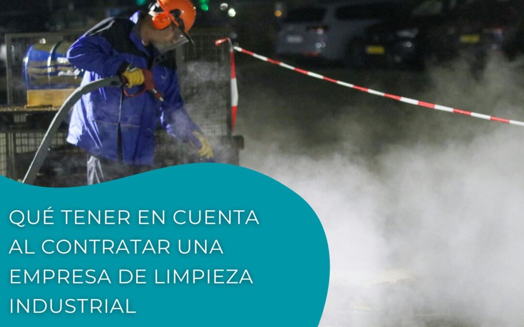 Qué tener en cuenta al contratar una empresa de limpieza industrial