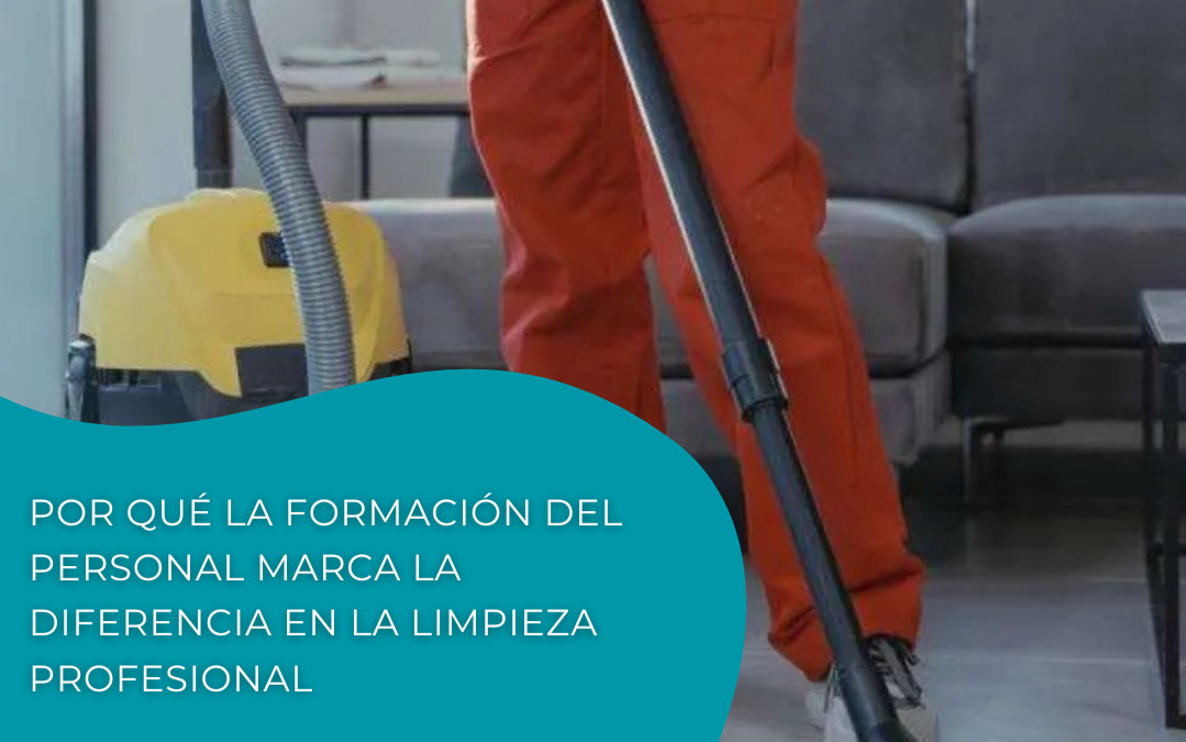 Por qué la formación del personal marca la diferencia en la limpieza profesional