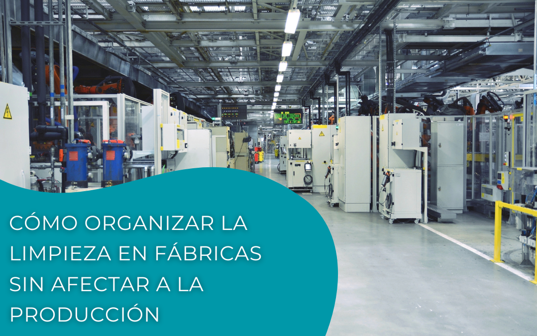 Cómo organizar la limpieza en fábricas sin afectar a la producción