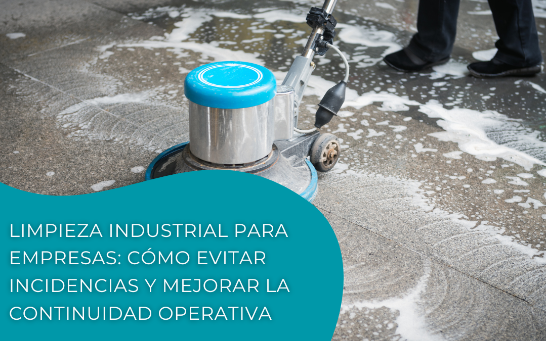 Limpieza industrial para empresas: qué necesita realmente una instalación para evitar incidencias
