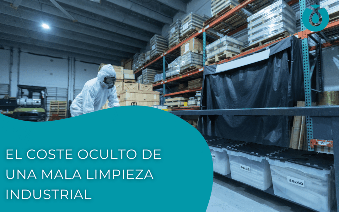 El coste oculto de una mala limpieza industrial