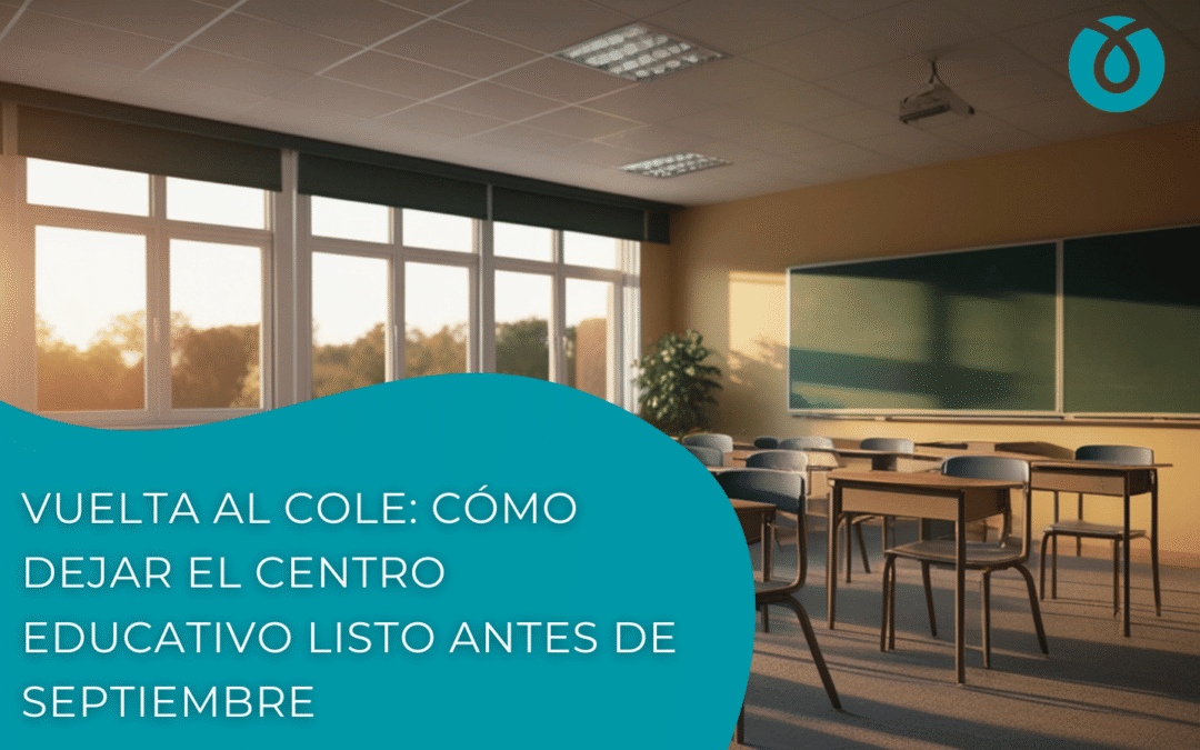Limpieza colegios vuelta al cole: cómo dejar el centro educativo listo antes de septiembre