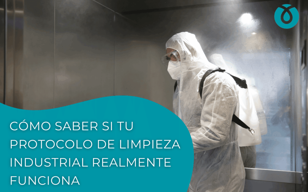Cómo saber si tu protocolo de limpieza industrial realmente funciona